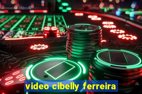 video cibelly ferreira